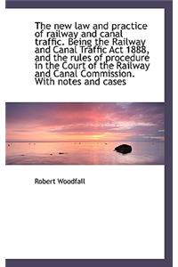 The New Law and Practice of Railway and Canal Traffic. Being the Railway and Canal Traffic ACT 1888,