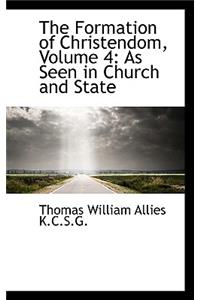 The Formation of Christendom, Volume 4: As Seen in Church and State