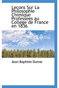 Lecons Sur La Philosophie Chimique Professees Au College de France En 1836