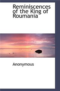 Reminiscences of the King of Roumania