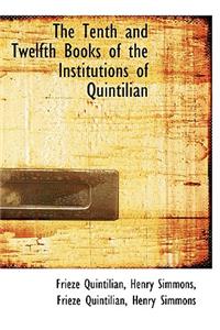 The Tenth and Twelfth Books of the Institutions of Quintilian