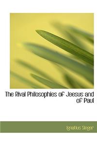 The Rival Philosophies of Jeesus and of Paul