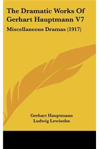 The Dramatic Works Of Gerhart Hauptmann V7