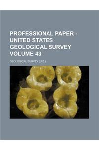 Professional Paper - United States Geological Survey Volume 43