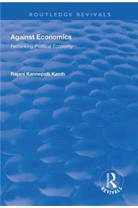 Against Economics: Rethinking Political Economy