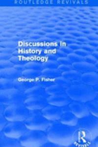 Discussions in History and Theology (Routledge Revivals)