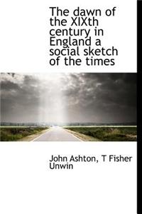 The Dawn of the Xixth Century in England a Social Sketch of the Times