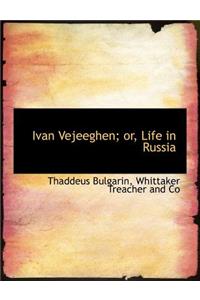 Ivan Vejeeghen; Or, Life in Russia
