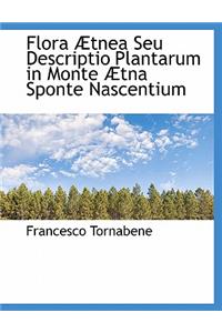 Flora Tnea Seu Descriptio Plantarum in Monte Tna Sponte Nascentium
