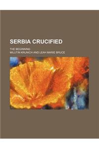 Serbia Crucified; The Beginning