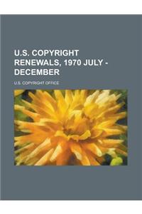 U.S. Copyright Renewals, 1970 July - December