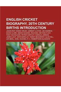 English Cricket Biography, 20th Century Births Introduction