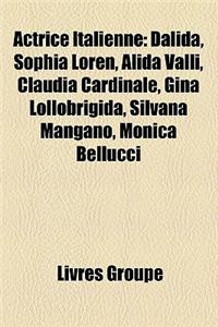 Actrice Italienne: Dalida, Sophia Loren, Alida Valli, Claudia Cardinale, Gina Lollobrigida, Silvana Mangano, Monica Bellucci