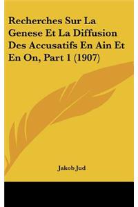 Recherches Sur La Genese Et La Diffusion Des Accusatifs En Ain Et En On, Part 1 (1907)