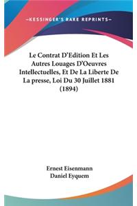 Le Contrat D'Edition Et Les Autres Louages D'Oeuvres Intellectuelles, Et de La Liberte de La Presse, Loi Du 30 Juillet 1881 (1894)