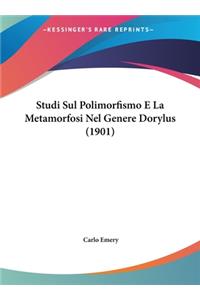 Studi Sul Polimorfismo E La Metamorfosi Nel Genere Dorylus (1901)