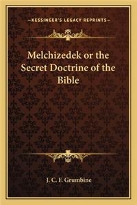 Melchizedek or the Secret Doctrine of the Bible