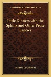 Little Dinners with the Sphinx and Other Prose Fancies