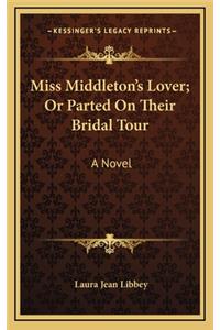 Miss Middleton's Lover; Or Parted on Their Bridal Tour