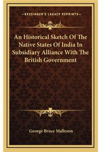An Historical Sketch of the Native States of India in Subsidiary Alliance with the British Government