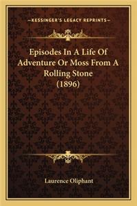 Episodes In A Life Of Adventure Or Moss From A Rolling Stone (1896)