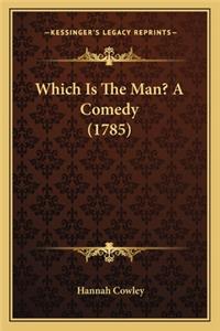 Which Is The Man? A Comedy (1785)