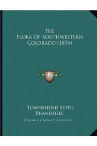 Flora Of Southwestern Colorado (1876)