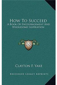 How to Succeed