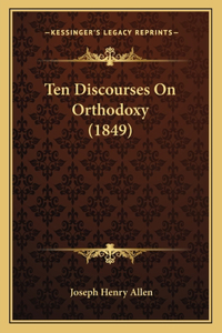 Ten Discourses On Orthodoxy (1849)