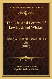 The Life and Letters of Lewis Alfred Wickes