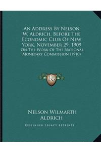 An Address By Nelson W. Aldrich, Before The Economic Club Of New York, November 29, 1909