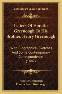 Letters Of Horatio Greenough To His Brother, Henry Greenough