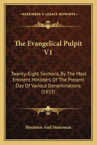 The Evangelical Pulpit V1: Twenty-Eight Sermons, By The Most Eminent Ministers Of The Present Day Of Various Denominations (1853)