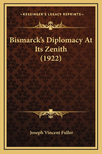 Bismarck's Diplomacy At Its Zenith (1922)