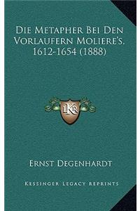 Die Metapher Bei Den Vorlaufern Moliere's, 1612-1654 (1888)