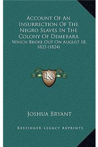 Account Of An Insurrection Of The Negro Slaves In The Colony Of Demerara