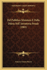 Del Pubblico Ministero E Della Difesa Nell' Istruttoria Penale (1903)