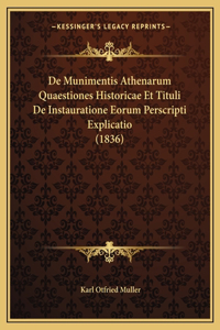 De Munimentis Athenarum Quaestiones Historicae Et Tituli De Instauratione Eorum Perscripti Explicatio (1836)