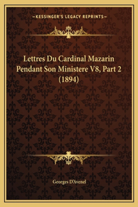 Lettres Du Cardinal Mazarin Pendant Son Ministere V8, Part 2 (1894)