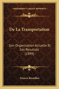 De La Transportation: Son Organisation Actuelle Et Ses Resultats (1899)