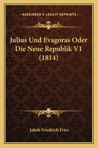 Julius Und Evagoras Oder Die Neue Republik V1 (1814)