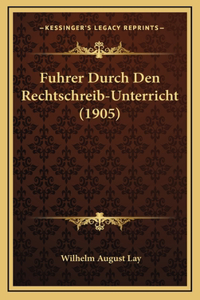 Fuhrer Durch Den Rechtschreib-Unterricht (1905)