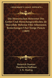 Die Homerischen Beiworter Des Gotter Und Menschengeschlechts; de Thucydide Melesiae Filio Atheniensi; Bemerkungen Uber Einige Puncte (1869)