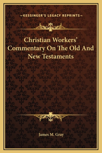 Christian Workers' Commentary On The Old And New Testaments
