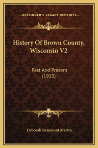 History Of Brown County, Wisconsin V2