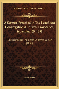 A Sermon Preached In The Beneficent Congregational Church, Providence, September 29, 1839