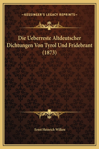 Die Ueberreste Altdeutscher Dichtungen Von Tyrol Und Fridebrant (1873)