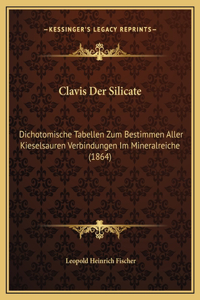 Clavis Der Silicate: Dichotomische Tabellen Zum Bestimmen Aller Kieselsauren Verbindungen Im Mineralreiche (1864)