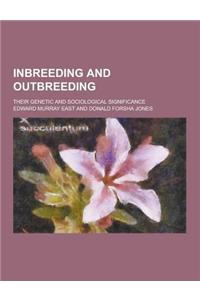 Inbreeding and Outbreeding; Their Genetic and Sociological Significance