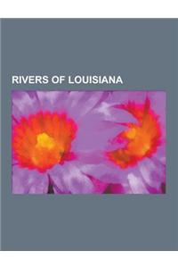 Rivers of Louisiana: Abita River, Amite River, Atchafalaya River, Bayou Des Cannes, Bayou Lafourche, Bayou Macon, Bayou Manchac, Bayou Nezp